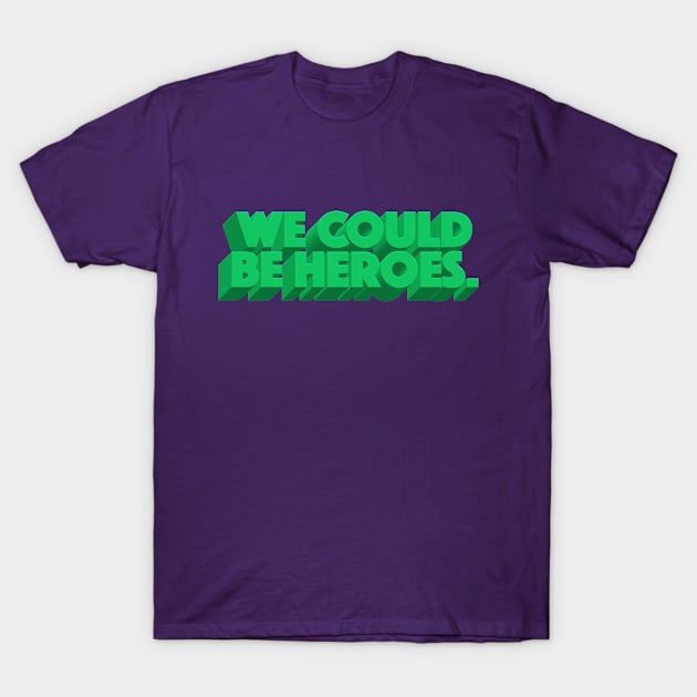 We Could Be Heroes T-Shirt by DankFutura